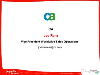 Joe Renz Vice President Worldwide Sales Operations CA [email_address] 