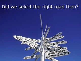 Did we select the right road then? 
