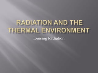 Ionising Radiation
 