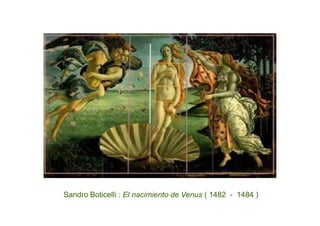 Sandro Boticelli : El nacimiento de Venus ( 1482 - 1484 )
 