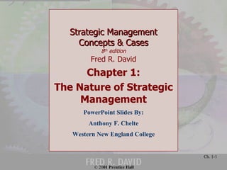 Strategic Management Concepts & Cases 8 th  edition Fred R. David Chapter 1: The Nature of Strategic Management PowerPoint Slides By: Anthony F. Chelte Western New England College 