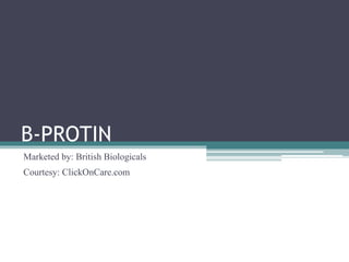B-PROTIN
Marketed by: British Biologicals
Courtesy: ClickOnCare.com
 