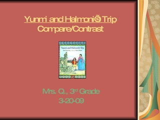 Yunmi and Halmoni’s Trip Compare/Contrast Mrs. Q., 3 rd  Grade 3-20-09 