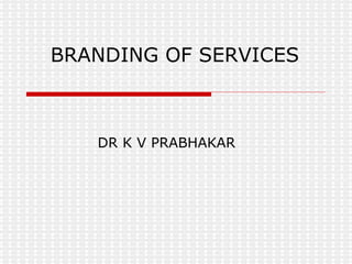 BRANDING OF SERVICES DR K V PRABHAKAR 