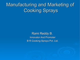 Manufacturing and Marketing of  Cooking Sprays ,[object Object],[object Object],[object Object]