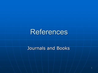 1
References
Journals and Books
 