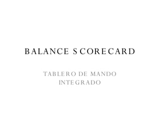 BALANCE SCORECARD TABLERO DE MANDO INTEGRADO 