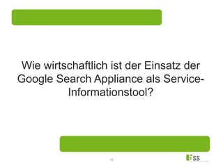 15
Wie wirtschaftlich ist der Einsatz der
Google Search Appliance als Service-
Informationstool?
 