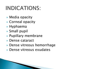  Media opacity
 Corneal opacity
 Hyphaema
 Small pupil
 Pupillary membrane
 Dense cataract
 Dense vitreous hemorrhage
 Dense vitreous exudates
 