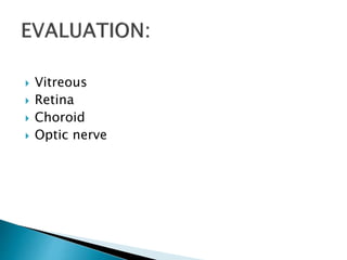  Vitreous
 Retina
 Choroid
 Optic nerve
 