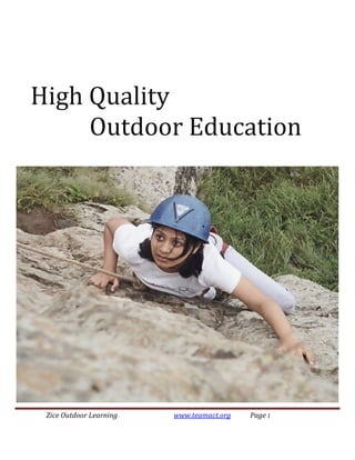 High Quality 
          Outdoor Education




                Zice Outdoor Learning          www.teamact.org          Page 1 
 
 
