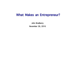 What Makes an Entrepreneur?︎
John Bradberry︎
November 28, 2016︎
	
  
 