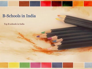 B-Schools in India
Top B-schools in India
 