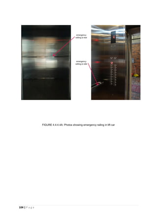 104 | P a g e
FIGURE 4.4.4.4A: Photos showing emergency railing in lift car
 