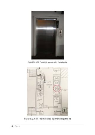 48 | P a g e
FIGURE 2.4.7A: Fire lift (lift bomba) of PJ Trade Centre
FIGURE 2.4.7B: Fire lift located together with public lift
 