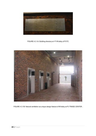 89 | P a g e
FIGURE 4.3.1A: Building directory at 1F lift lobby of PJTC
FIGURE 4.3.1B: Natural ventilation as unique design feature of lift lobby at PJ TRADE CENTER.
 