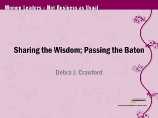 Sharing the Wisdom; Passing the Baton Debra J. Crawford 