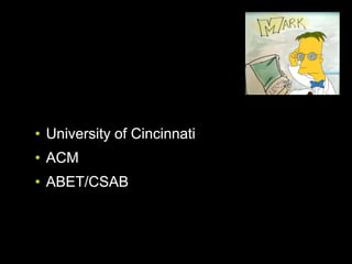 • University of Cincinnati
• ACM
• ABET/CSAB
 