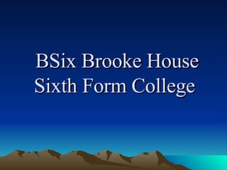 BSix Brooke House Sixth Form College  