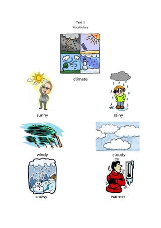 Text 1
Vocabulary

climate

sunny

rainy

windy

cloudy

snowy

warmer

 