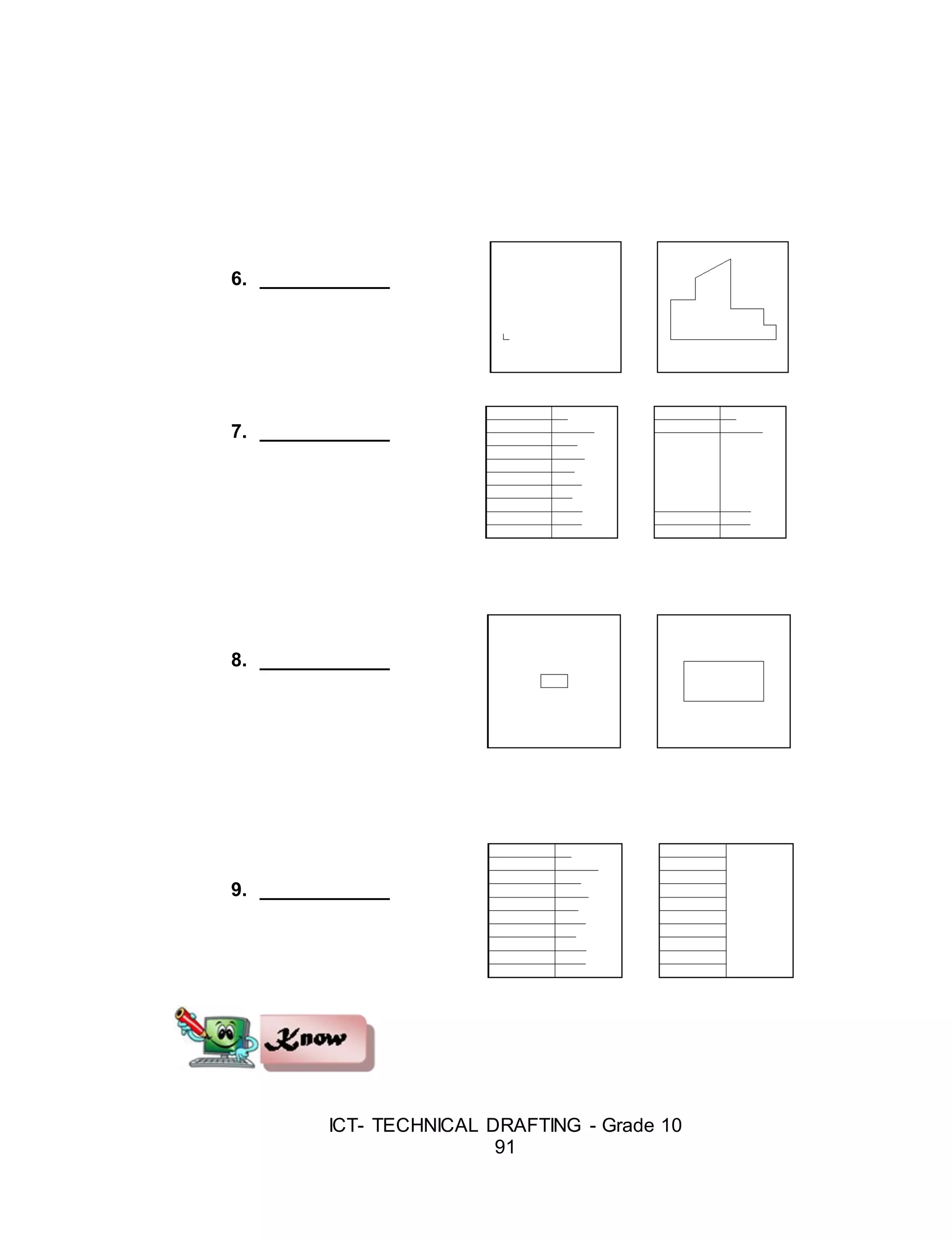 ICT- TECHNICAL DRAFTING - Grade 10
91
6. ____________
7. ____________
8. ____________
9. ____________
 