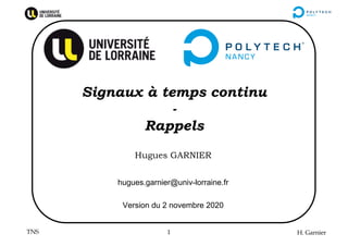 TNS H. Garnier
1
Hugues GARNIER
hugues.garnier@univ-lorraine.fr
Version du 2 novembre 2020
Signaux à temps continu
-
Rappels
 