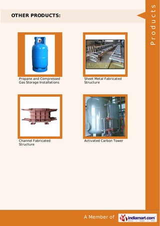 A Member of
OTHER PRODUCTS:
Propane and Compressed
Gas Storage Installations
Sheet Metal Fabricated
Structure
Channel Fabricated
Structure
Activated Carbon Tower
Products
 