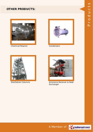 A Member of
OTHER PRODUCTS:
Chemical Reactor Condensers
Distillation Columns Ammonia Receiver & Heat
Exchanger
Products
 
