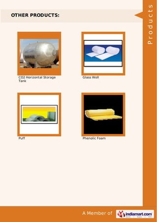 A Member of
OTHER PRODUCTS:
CO2 Horizontal Storage
Tank
Glass Woll
Puff Phenolic Foam
Products
 