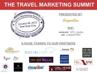 A HUGE THANKS TO OUR PARTNERS
PRESENTED BY
WiFi
network: STC_studio
pw: snapple1627
THE TRAVEL MARKETING SUMMIT
 