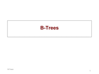 B-Trees
1
B-Trees
 