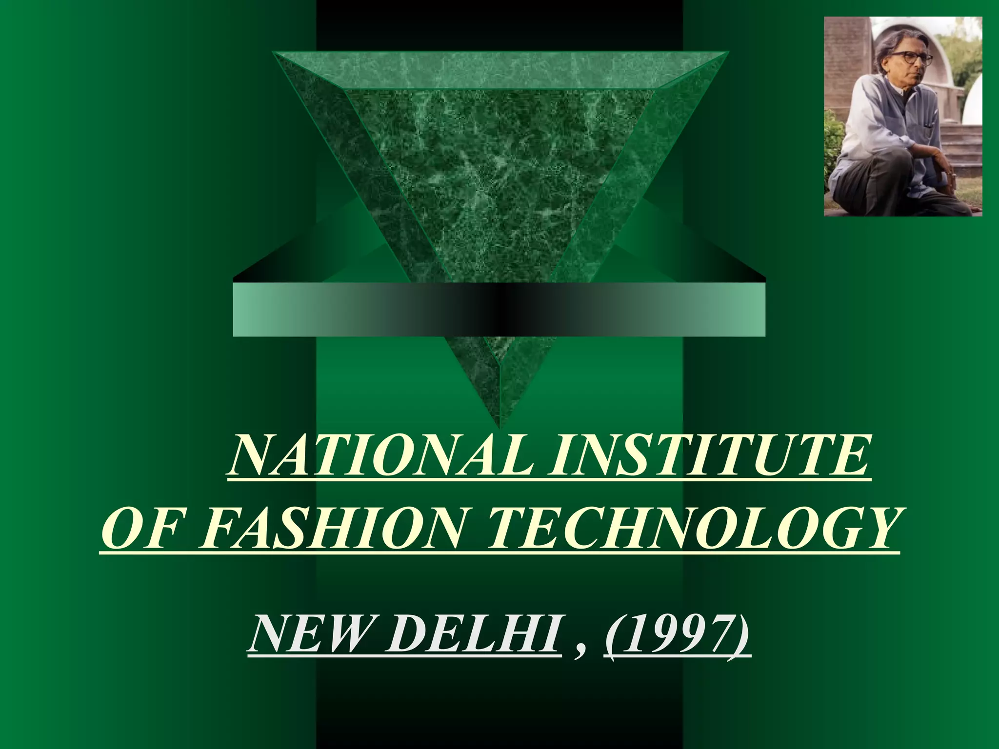 NATIONAL INSTITUTE
OF FASHION TECHNOLOGY
    NEW DELHI , (1997)
 