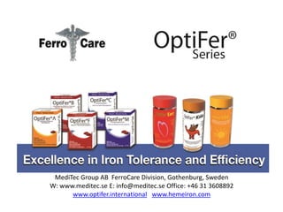 MediTec Group AB FerroCare Division, Gothenburg, Sweden
W: www.meditec.se E: info@meditec.se Office: +46 31 3608892
www.optifer.international www.hemeiron.com
 