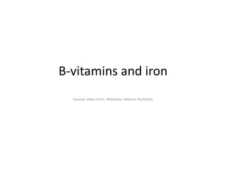 B-vitamins and iron
Sources: Mayo Clinic, Wikipedia, Webmd, Healthline
 