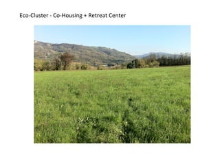 Eco-­‐Cluster	
  -­‐	
  Co-­‐Housing	
  +	
  Retreat	
  Center	
  

v	
  

 