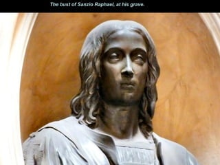 The bust of Sanzio Raphael, at his grave.
 