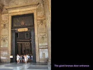 The giant bronze door entrance
 