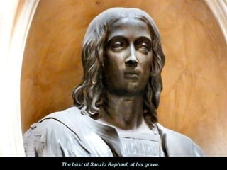 The bust of Sanzio Raphael, at his grave.
 