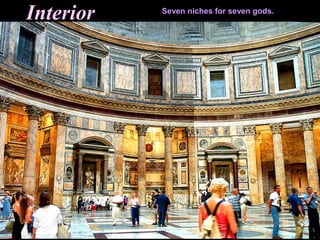 Seven niches for seven gods.
Interior
 