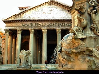 View from the fountain.
 