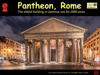 Pantheon, Rome
The oldest building in continue use for 2000 years
First created 6 Sep 2010. Version 4.0 - 5 Jan 2020. Daperrp. London.
 