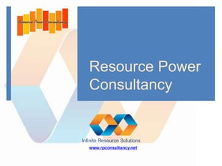 Resource Power
Consultancy
Infinite Resource Solutions
www.rpconsultancy.net
 