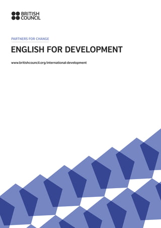 Partners for change
ENGLISH for development
www.britishcouncil.org/international-development
 