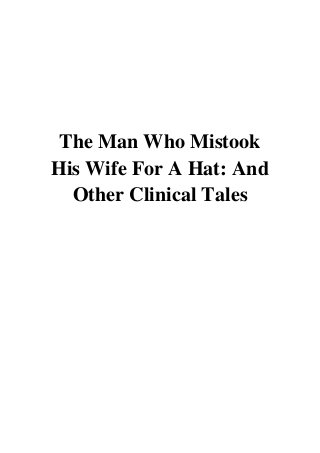 The Man Who Mistook
His Wife For A Hat: And
Other Clinical Tales