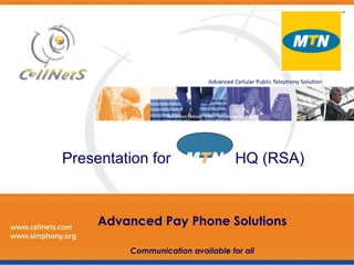 Presentation for MTN HQ (RSA)
Advanced Pay Phone Solutions
Communication available for all
 
