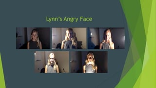 Lynn’s Angry Face
 
