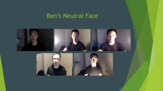 Ben’s Neutral Face
 