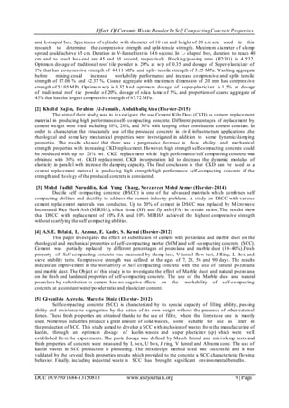 Effect Of Ceramic Waste PowderIn Self Compacting Concrete Properties
DOI: 10.9790/1684-13150813 www.iosrjournals.org 9 |Page
and L-shaped box. Specimens of cylinder with diameter of 10 cm and height of 20 cm are used in this
research to determine the compressive strength and split-tensile strength. Maximum diameter of slump
spread could achieve 65 cm. Duration in V-funnel test is 14.6 second. In L- shaped box, duration to reach 40
cm and to reach box-end are 45 and 65 second, respectively. Blocking/passing ratio (H2/H1) is 4.5/32.
Optimum dosage of traditional roof tile powder is 20% at w/p of 0.35 and dosage of Super-plasticizer of
1% that has compressive strength of 44.11 MPa and split- tensile strength of 3.25 MPa. Washing aggregate
before mixing could increase workability performance and increase compressive and split- tensile
strength of 17.06 % and 42.37 %. Coarse aggregate with maximum dimension of 20 mm has compressive
strength of 51.05 MPa. Optimum w/p is 0.32.And optimum dosage of super-plasticizer is 1.5% at dosage
of traditional roof tile powder of 20%, dosage of silica fume of 5%, and proportion of coarse aggregate of
45% that has the largest compressive strength of 67.72 MPa.
[2] Khalid Najim, Ibrahim Al-Jumaily, AbdukhaliqAtea (Elsevier-2015)
The aim of their study was to investigate the use Cement Kiln Dust (CKD) as cement replacement
material in producing high performance/self- compacting concrete. Different percentages of replacement by
cement weight were tried including 10%, 20%, and 30% with keeping other constituents content constant. In
order to characterize the structurally use of the produced concrete in civil infrastructure applications ,the
rheological and some key mechanical properties were investigated in addition to some dynamic/damping
properties. The results showed that there was a progressive decrease in flow ability and mechanical
strength properties with increasing CKD replacement. However, high strength self-compacting concrete could
be produced with up to 20% wt. CKD replacement while high performance/self compacting concrete was
obtained with 30% wt. CKD replacement. CKD incorporation led to decrease the dynamic modulus of
elasticity in parallel with increase the damping capacity. The final conclusion is that CKD can be used as a
cement replacement material in producing high strength/high performance self-compacting concrete if the
strength and rheology of the produced concrete is considered.
[3] Muhd Fadhil Nuruddin, Kok Yung Chang, Norzaireen Mohd Azmee (Elsevier-2014)
Ductile self compacting concrete (DSCC) is one of the advanced materials which combines self
compacting abilities and ductility to address the current industry problems. A study on DSCC with various
cement replacement materials was conducted. Up to 20% of cement in DSCC was replaced by Microwave
Incinerated Rice Husk Ash (MIRHA), silica fume (SF) and fly ash (FA) in certain ratios. The results show
that DSCC with replacement of 10% FA and 10% MIRHA achieved the highest compressive strength
without scarifying the self compacting abilities.
[4] A.S.E. Belaidi, L. Azzouz, E. Kadri, S. Kenai (Elsevier-2012)
This paper investigates the effect of substitution of cement with pozzolana and marble dust on the
rheological and mechanical properties of self- compacting mortar (SCM)and self -compacting concrete (SCC).
Cement was partially replaced by different percentages of pozzolana and marble dust (10–40%).Fresh
property of Self-compacting concrete was measured by slump test, V-funnel flow test, J Ring, L Box and
sieve stability tests. Compressive strength was defined at the ages of 7, 28, 56 and 90 days. The results
indicate an improvement in the workability of Self compacting concrete with the use of natural pozzolana
and marble dust. The Object of this study is to investigate the effect of Marble dust and natural pozzolana
on the fresh and hardened properties of self-compacting concrete. The use of the Marble dust and natural
pozzolana by substitution to cement has no negative effects on the workability of self-compacting
concrete at a constant water/powder ratio and plasticizer content.
[5] Givanildo Azeredo, Marcelo Diniz (Elsevier- 2012)
Self-compacting concrete (SCC) is characterized by its special capacity of filling ability, passing
ability and resistance to segregation by the action of its own weight without the presence of other external
forces. These fresh properties are obtained thanks to the use of filler, where the limestone one is mostly
used. Numerous industries produce a great amount of solid wastes, some suitable for use as filler in
the production of SCC. This study aimed to develop a SCC with inclusion of wastes fro mthe manufacturing of
kaolin, through an optimum dosage of kaolin wastes and super plasticizer (sp) which were well
established fro m the experiments. The paste dosage was defined by Marsh funnel and mini-slump tests and
fresh properties of concrete were measured by L box, U box, J ring, V funnel and Abrams cone. The use of
kaolin wastes in SCC production is pioneering. The mix-design method used was successful and it was
validated by the several fresh properties results which provided to the concrete a SCC characteristic flowing
behavior. Finally, including industrial waste in SCC has brought significant environmental benefits.
 