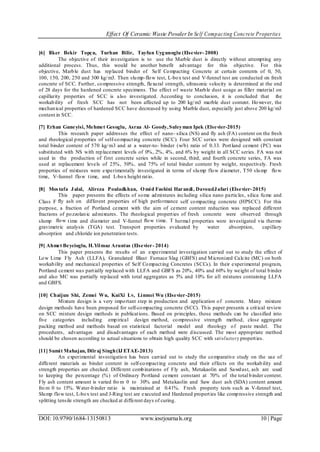 Effect Of Ceramic Waste PowderIn Self Compacting Concrete Properties
DOI: 10.9790/1684-13150813 www.iosrjournals.org 10 | Page
[6] Ilker Bekir Topçu, Turhan Bilir, Tayfun Uygunoglu (Elsevier- 2008)
The objective of their investigation is to use the Marble dust is directly without attempting any
additional process. Thus, this would be another benefit advantage for this objective. For this
objective, Marble dust has replaced binder of Self Compacting Concrete at certain contents of 0, 50,
100, 150, 200, 250 and 300 kg/m3. Then slump-flow test, L-box test and V-funnel test are conducted on fresh
concrete of SCC. Further, compressive strength, flexural strength, ultrasonic velocity is determined at the end
of 28 days for the hardened concrete specimens. The effect of waste Marble dust usage as filler material on
capillarity properties of SCC is also investigated. According to conclusion, it is concluded that the
workability of fresh SCC has not been affected up to 200 kg/m3 marble dust content. However, the
mechanical properties of hardened SCC have decreased by using Marble dust, especially just above 200 kg/m3
content in SCC.
[7] Erhan Guneyisi, Mehmet Gesoglu, Asraa Al- Goody,Suleyman Ipek (Elsevier-2015)
This research paper addresses the effect of nano- silica (NS) and fly ash (FA) content on the fresh
and rheological properties of self-compacting concrete (SCC). Four SCC series were designed with constant
total binder content of 570 kg/m3 and at a water-to- binder (w/b) ratio of 0.33. Portland cement (PC) was
substituted with NS with replacement levels of 0%, 2%, 4%, and 6% by weight in all SCC series. FA was not
used in the production of first concrete series while in second, third, and fourth concrete series, FA was
used at replacement levels of 25%, 50%, and 75% of total binder content by weight, respectively. Fresh
properties of mixtures were experimentally investigated in terms of slump flow diameter, T50 slump flow
time, V-funnel flow time, and L-box height ratio.
[8] Mostafa Jalal, Alireza Pouladkhan, Omid Fashini Harandi, DavoudJafari (Elsevier-2015)
This paper presents the effects of some admixtures including silica nano particles, silica fume and
Class F ﬂy ash on different properties of high performance self compacting concrete (HPSCC). For this
purpose, a fraction of Portland cement with the aim of cement content reduction was replaced different
fractions of pozzolanic admixtures. The rheological properties of fresh concrete were observed through
slump ﬂow time and diameter and V-funnel ﬂow time. T hermal properties were investigated via thermo
gravimetric analysis (TGA) test. Transport properties evaluated by water absorption, capillary
absorption and chloride ion penetration tests.
[9] Ahmet Beycioglu, H.Yilmaz Aruntas (Elsevier- 2014)
This paper presents the results of an experimental investigation carried out to study the effect of
Low Lime Fly Ash (LLFA), Granulated Blast Furnace Slag (GBFS) and Micronized Calcite (MC) on both
workability and mechanical properties of Self Compacting Concretes (SCCs). In their experimental program,
Portland cement was partially replaced with LLFA and GBFS as 20%, 40% and 60% by weight of total binder
and also MC was partially replaced with total aggregates as 5% and 10% for all mixtures containing LLFA
and GBFS.
[10] Chaijun Shi, Zemei Wu, KuiXi Lv, Linmei Wu (Elsevier-2015)
Mixture design is a very important step in production and application of concrete. Many mixture
design methods have been proposed for self-compacting concrete (SCC). This paper presents a critical review
on SCC mixture design methods in publications. Based on principles, those methods can be classified into
five categories including empirical design method, compressive strength method, close aggregate
packing method and methods based on statistical factorial model and rheology of paste model. The
procedures, advantages and disadvantages of each method were discussed. The most appropriate method
should be chosen according to actual situations to obtain high quality SCC with satisfactory properties.
[11] Sumit Mahajan, Dilraj Singh(IJ ETAE-2013)
An experimental investigation has been carried out to study the comparative study on the use of
different materials as binder content in self-compacting concrete and their effects on the workability and
strength properties are checked. Different combinations of Fly ash, Metakaolin and Sawdust, ash are used
to keeping the percentage (%) of Ordinary Portland cement constant at 70% of the total binder content.
Fly ash content amount is varied fro m 0 to 30% and Metakaolin and Saw dust ash (SDA) content amount
fro m 0 to 15%. Water-binder ratio is maintained at 0.41%. Fresh property tests such as V-funnel test,
Slump flow test, L-box test and J-Ring test are executed and Hardened properties like compressive strength and
splitting tensile strength are checked at different days of curing.
 