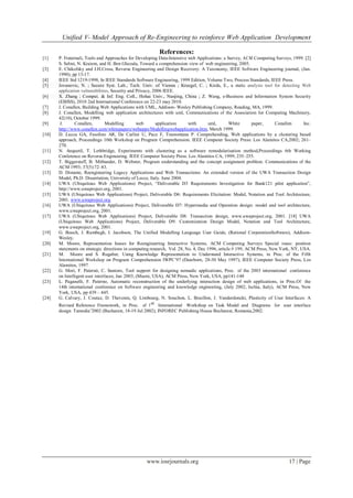 Unified V- Model Approach of Re-Engineering to reinforce Web Application Development
www.iosrjournals.org 17 | Page
References:
[1] P. Fraternali, Tools and Approaches for Developing Data-Intensive web Applications: a Survey, ACM Computing Surveys, 1999. [2]
S. Selmi, N. Kraiem, and H. Ben Ghezala, Toward a comprehension view of web engineering, 2005.
[3] E. Chikofsky and J.H.Cross, Reverse Engineering and Design Recovery: A Taxonomy, IEEE Software Engineering journal, (Jan.
1990), pp 13-17.
[4] IEEE Std 1219-1998, In IEEE Standards Software Engineering, 1999 Edition, Volume Two, Process Standards, IEEE Press.
[5] Jovanovic, N. ; Secure Syst. Lab., Tech. Univ. of Vienna ; Kruegel, C. ; Kirda, E., a static analysis tool for detecting Web
application vulnerabilities, Security and Privacy, 2006 IEEE.
[6] X. Zhang ; Comput. & Inf. Eng. Coll., Hohai Univ., Nanjing, China ; Z. Wang, e-Business and Information System Security
(EBISS), 2010 2nd International Conference on 22-23 may 2010.
[7] J. Conallen, Building Web Applications with UML, Addison- Wesley Publishing Company, Reading, MA, 1999.
[8] J. Conallen, Modelling web application architectures with uml, Communications of the Association for Computing Machinery,
42(10), October 1999.
[9] J. Conallen, Modelling web application with uml, White paper, Conallen Inc.
http://www.conallen.com/whitepapers/webapps/Modellingwebapplication.htm, March 1999.
[10] D. Lucca GA, Fasolino AR, De Carlini U, Pace F, Tramontana P. Comprehending, Web applications by a clustering based
approach, Proceedings 10th Workshop on Program Comprehension. IEEE Computer Society Press: Los Alamitos CA,2002; 261–
270.
[11] N. Anquetil, T. Lethbridge, Experiments with clustering as a software remodularisation method,Proceedings 6th Working
Conference on Reverse Engineering. IEEE Computer Society Press: Los Alamitos CA, 1999; 235–255.
[12] T. Biggerstaff, B. Mitbander, D. Webster, Program understanding and the concept assignment problem. Communications of the
ACM 1993; 37(5):72–83.
[13] D. Distante, Reengineering Legacy Applications and Web Transactions: An extended version of the UWA Transaction Design
Model, Ph.D. Dissertation, University of Lecce, Italy. June 2004.
[14] UWA (Ubiquitous Web Applications) Project, ―Deliverable D3 Requirements Investigation for Bank121 pilot application‖,
http://www.uwaproject.org, 2001.
[15] UWA (Ubiquitous Web Applications) Project, Deliverable D6: Requirements Elicitation: Model, Notation and Tool Architecture,
2001. www.uwaproject.org.
[16] UWA (Ubiquitous Web Applications) Project, Deliverable D7: Hypermedia and Operation design: model and tool architecture,
www.uwaproject.org, 2001.
[17] UWA (Ubiquitous Web Applications) Project, Deliverable D8: Transaction design, www.uwaproject.org, 2001. [18] UWA
(Ubiquitous Web Applications) Project, Deliverable D9: Customization Design Model, Notation and Tool Architecture,
www.uwaproject.org, 2001.
[19] G. Booch, J. Rumbugh, I. Jacobson, The Unified Modelling Language User Guide, (Rational CorporationSoftware), Addison-
Wesley.
[20] M. Moore, Representation Issues for Reengineering Interactive Systems, ACM Computing Surveys Special issue: position
statements on strategic directions in computing research, Vol. 28, No. 4, Dec 1996, article # 199, ACM Press, New York, NY, USA.
[21] M. Moore and S. Rugaber, Using Knowledge Representation to Understand Interactive Systems, in Proc. of the Fifth
International Workshop on Program Comprehension IWPC‘97 (Dearborn, 28-30 May 1997), IEEE Computer Society Press, Los
Alamitos, 1997
[22] G. Mori, F. Paternò, C. Santoro, Tool support for designing nomadic applications, Proc. of the 2003 international conference
on Intelligent user interfaces, Jan 2003, (Miami, USA), ACM Press, New York, USA, pp141-148
[23] L. Paganelli, F. Paterno, Automatic reconstruction of the underlying interaction design of web applications, in Proc.Of the
14th international conference on Software engineering and knowledge engineering, (July 2002, Ischia, Italy), ACM Press, New
York, USA, pp 439 – 445.
[24] G. Calvary, J. Coutaz, D. Thevenin, Q. Limbourg, N. Souchon, L. Bouillon, J. Vanderdonckt, Plasticity of User Interfaces: A
Revised Reference Framework, in Proc. of 1st International Workshop on Task Model and Diagrams for user interface
design Tamodia‘2002 (Bucharest, 18-19 Jul 2002), INFOREC Publishing House Bucharest, Romania,2002.
 